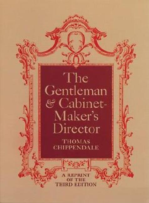 Item #262550 The Gentleman & Cabinet-Maker's Director. Thomas Chippendale