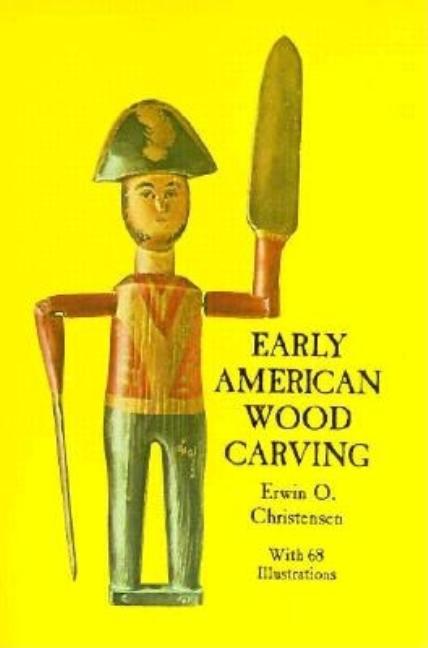 Item #97789 Early American Wood Carving. Erwin O. Christensen