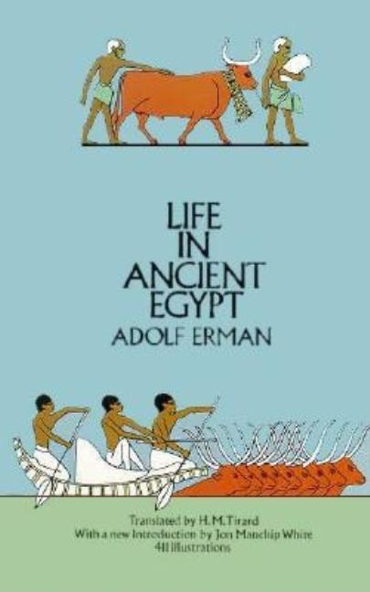Item #342442 Life in Ancient Egypt. J. M. White, Adolf, Erman, H. Tirard, M