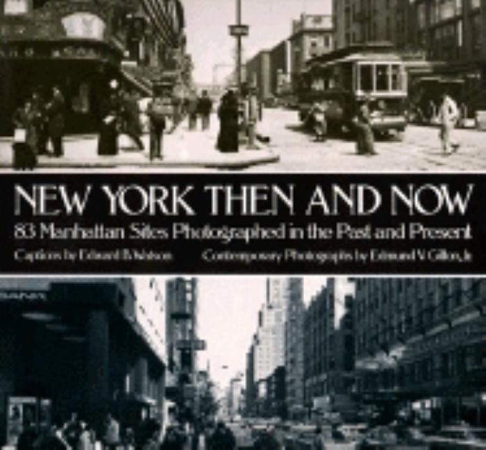 Item #271938 New York Then and Now: 83 Manhattan Sites Photographed in the Past and Present....