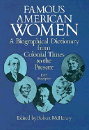 Item #340530 Famous American Women: A Biographical Dictionary from Colonial Times to the Present....