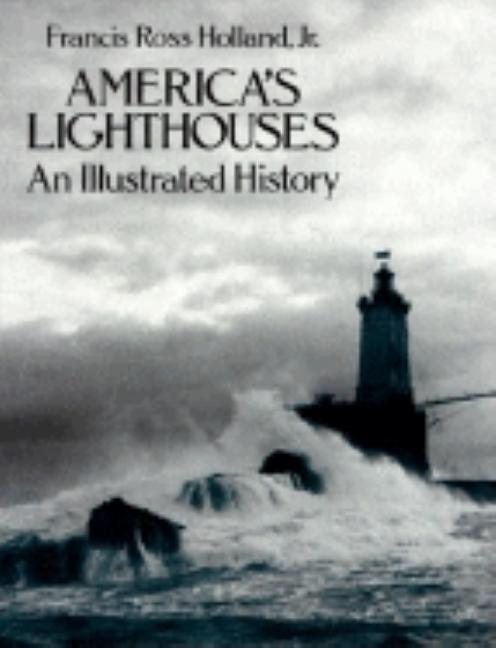 Item #26094 America?s Lighthouses: An Illustrated History. Francis Ross Holland