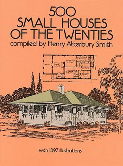 Item #317934 500 Small Houses of the Twenties (Dover Architecture). Henry Atterbury Smith