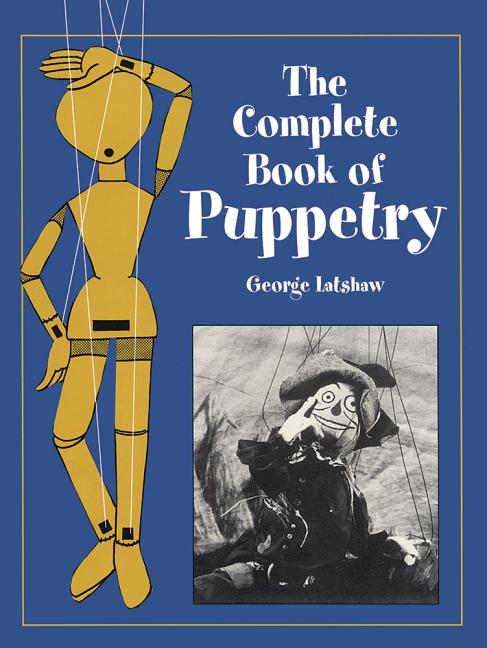 Item #240084 The Complete Book of Puppetry. George Latshaw