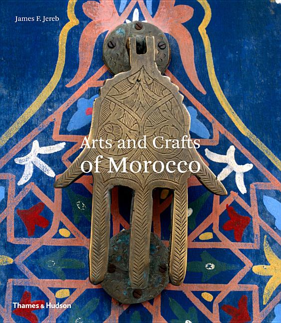 Item #282638 Arts and Crafts of Morocco (Arts & Crafts). James F. Jereb