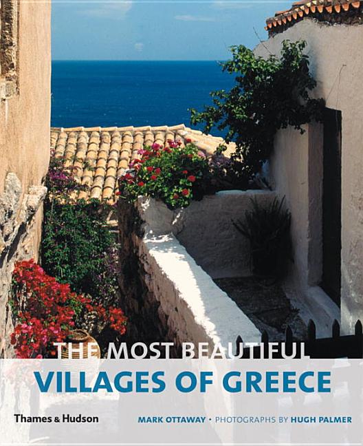 Item #278245 The Most Beautiful Villages of Greece. Mark Ottaway