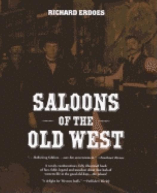Item #319131 Saloons of the Old West. Richard Erdoes