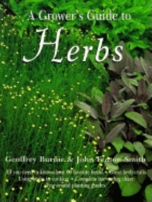 Item #249349 A Grower's Guide to Herbs. John Fenton-Smith Geoffrey Burnie