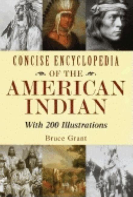 Item #180138 Concise Encyclopedia of the American Indian. Bruce Grant