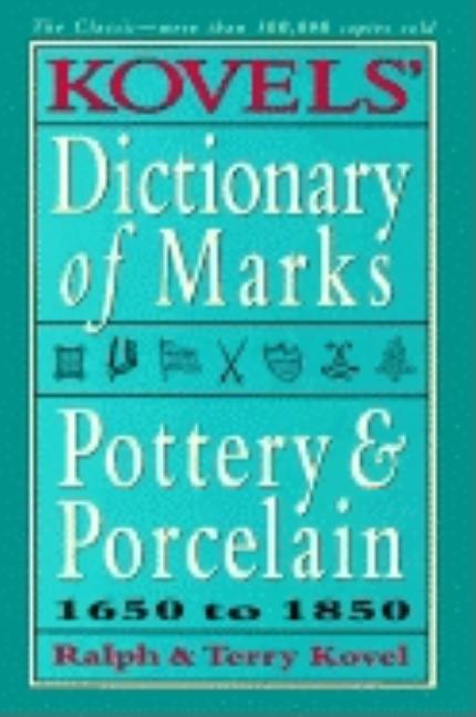 Item #238456 Kovels' Dictionary of Marks: Pottery And Porcelain, 1650 to 1850. Terry Kovel Ralph...