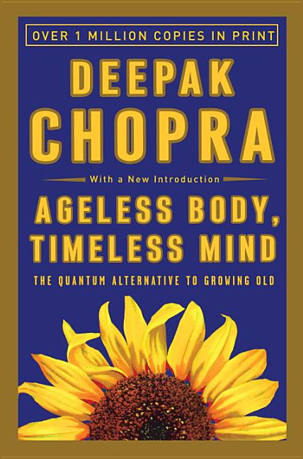 Item #126123 Ageless Body, Timeless Mind: The Quantum Alternative to Growing Old. Deepak Chopra