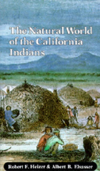 Item #351048 Natural World of the California Indians. ROBERT FLEMING HEIZER