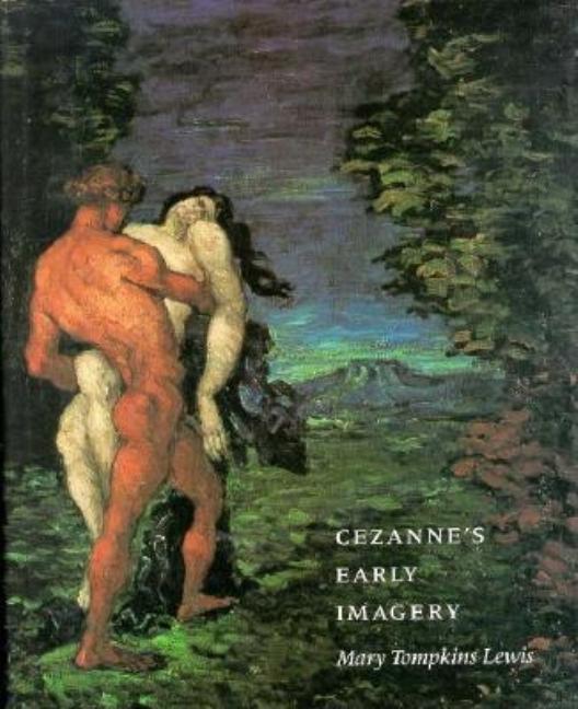 Item #85935 Cezanne's Early Imagery. Paul Cezanne, Mary Tompkins Lewis