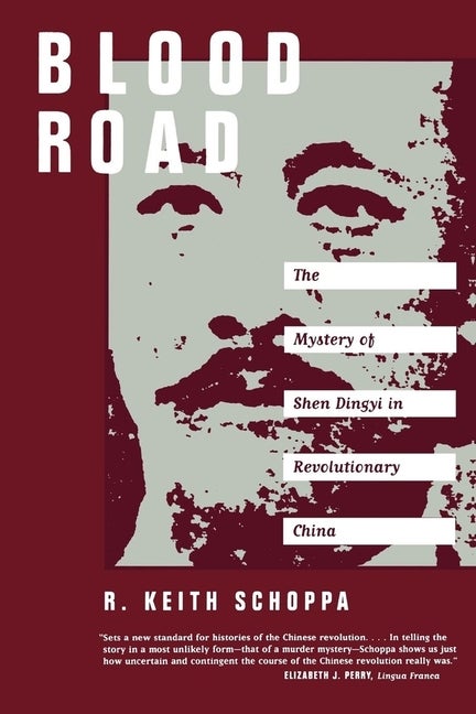 Item #177181 Blood Road: The Mystery of Shen Dingyi in Revolutionary China. R. Keith Schoppa
