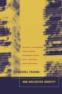 Item #447072 Cultural Trauma and Collective Identity. Jeffrey C. Alexander
