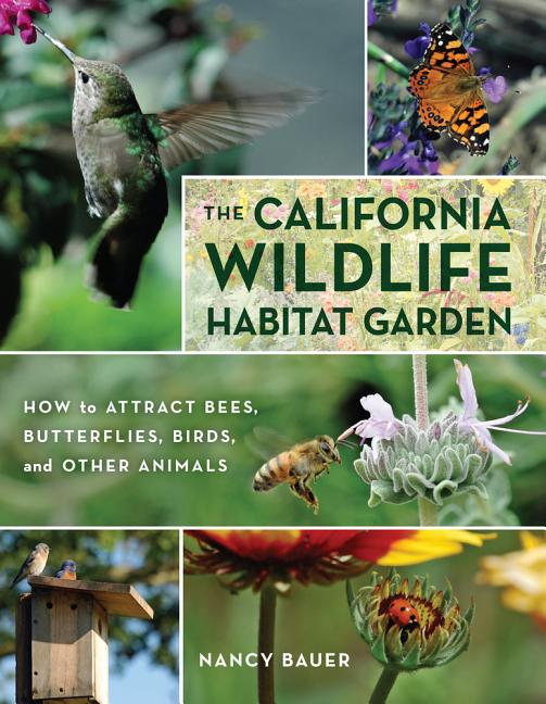 Item #326132 The California Wildlife Habitat Garden: How to Attract Bees, Butterflies, Birds, and...