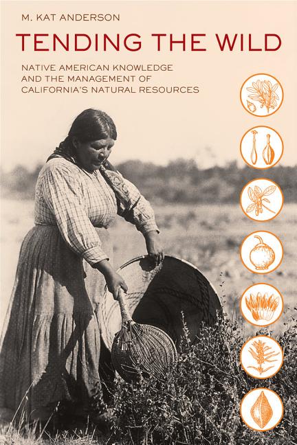 Item #338908 Tending the Wild: Native American Knowledge and the Management of California's...