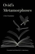 Item #447456 Ovid's Metamorphoses: A New Translation. Soucy Ovid, C. Luke
