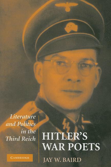 Item #266735 Hitler's War Poets: Literature and Politics in the Third Reich. Jay W. Baird