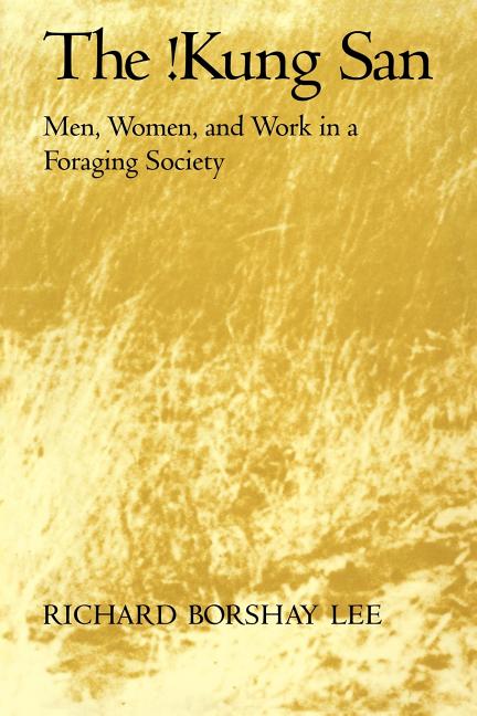 Item #329680 The !Kung San: Men, Women and Work in a Foraging Society. Richard Borshay Lee
