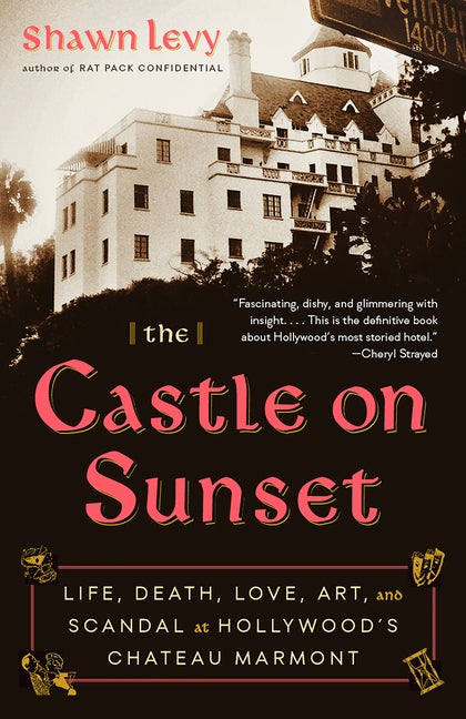 Item #298401 The Castle on Sunset: Life, Death, Love, Art, and Scandal at Hollywood's Chateau...