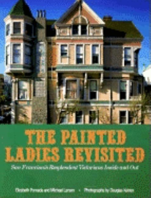 Item #407847 Painted Ladies Revisited: San Francisco's Resplendent Victorians Inside and...