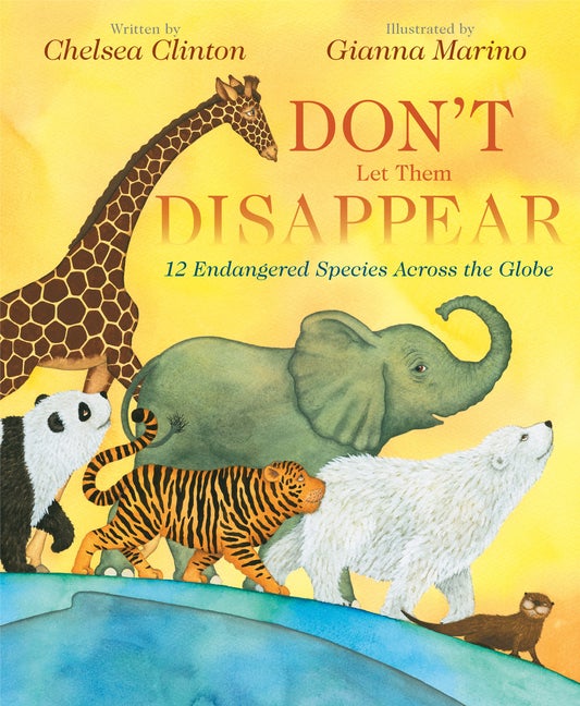 Item #336187 Don't Let Them Disappear: 12 Endangered Species Across the Globe. Chelsea Clinton