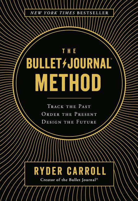 Item #316193 The Bullet Journal Method: Track the Past, Order the Present, Design the Future....