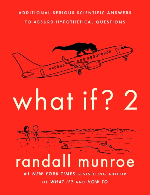 Item #329324 What If? 2: Additional Serious Scientific Answers to Absurd Hypothetical Questions....