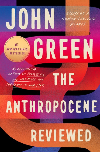 Item #356497 The Anthropocene Reviewed: Essays on a Human-Centered Planet. John Green