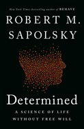 Item #350546 Determined: A Science of Life without Free Will. Robert M. Sapolsky