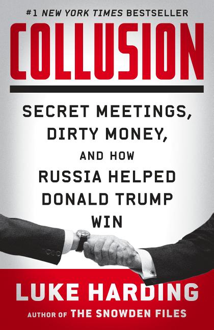 Item #218142 Collusion: Secret Meetings, Dirty Money, and How Russia Helped Donald Trump Win....