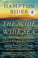 Item #448136 The Wide Wide Sea: Imperial Ambition, First Contact and the Fateful Final Voyage of...