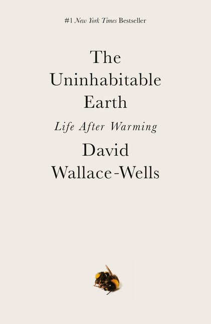 Item #339535 The Uninhabitable Earth: Life After Warming. David Wallace-Wells