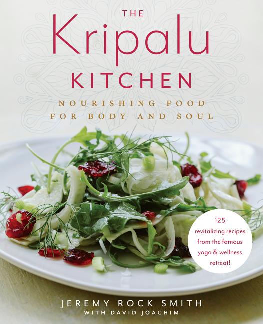 Item #234398 The Kripalu Kitchen: Nourishing Food for Body and Soul. David Joachim Jeremy Rock Smith
