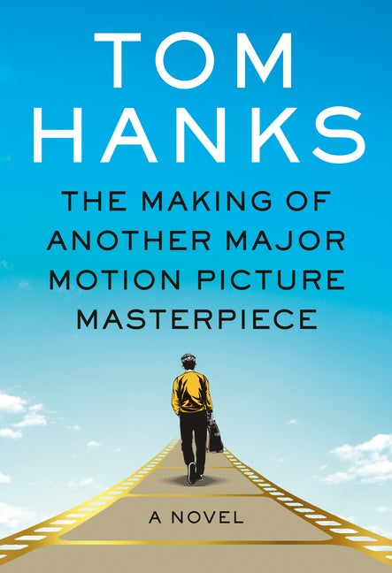 Item #328099 The Making of Another Major Motion Picture Masterpiece: A novel. Tom Hanks