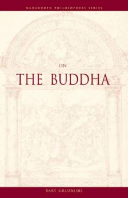 Item #210657 On The Buddha (Wadsworth Philosophers Series). Bart Gruzalski