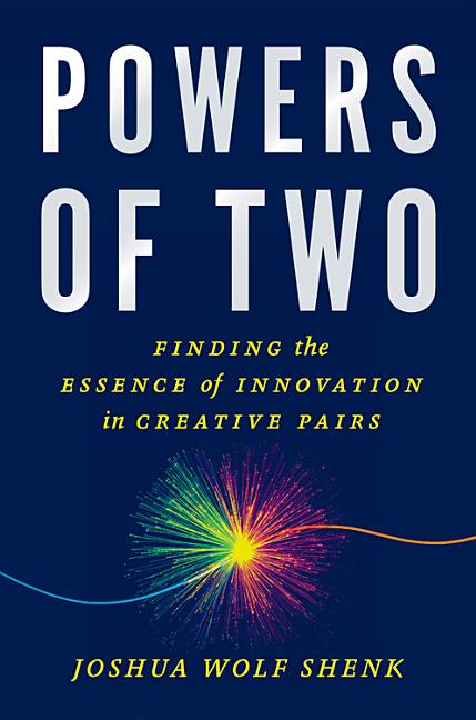 Item #195564 Powers of Two: Finding the Essence of Innovation in Creative Pairs. Joshua Wolf Shenk