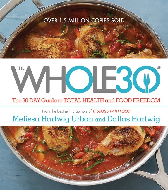 Item #311878 The WHOLE30: The 30-Day Guide to Total Health and Food Freedom. Dallas Hartwig,...