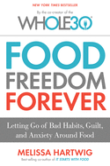 Item #339747 Food Freedom Forever: Letting Go of Bad Habits, Guilt, and Anxiety Around Food....