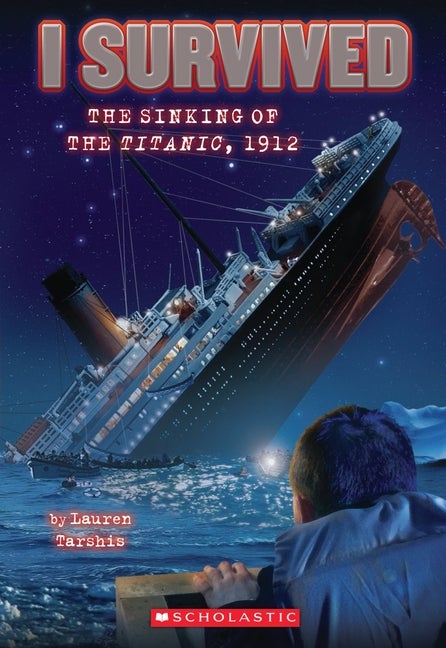 Item #355769 I Survived the Sinking of the Titanic, 1912. Lauren Tarshis