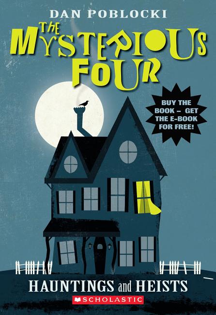 Item #248587 The Mysterious Four #1: Hauntings and Heists. Dan Poblocki