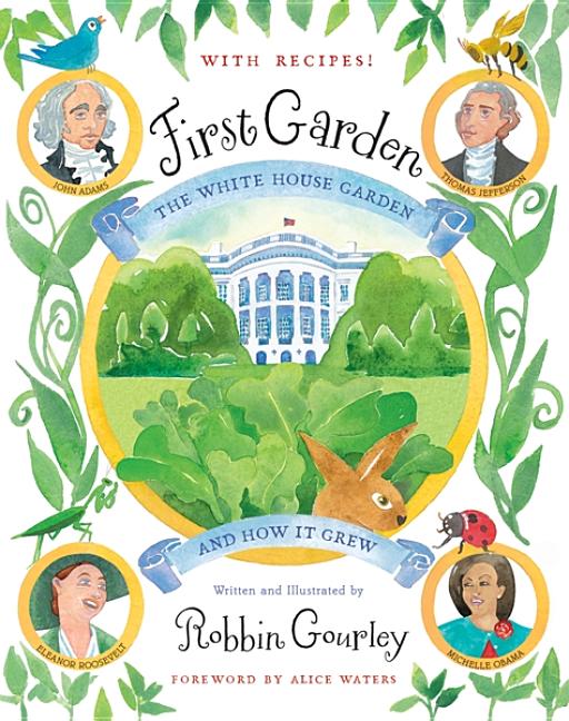 Item #149282 First Garden: The White House Garden and How It Grew. Robbin Gourley