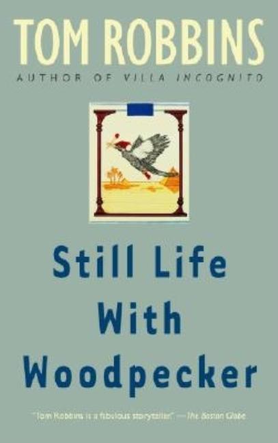Item #332678 Still Life with Woodpecker. Tom Robbins