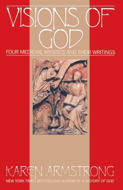 Item #241674 Visions Of God: Four Medieval Mystics and Their Writings. Karen Armstrong