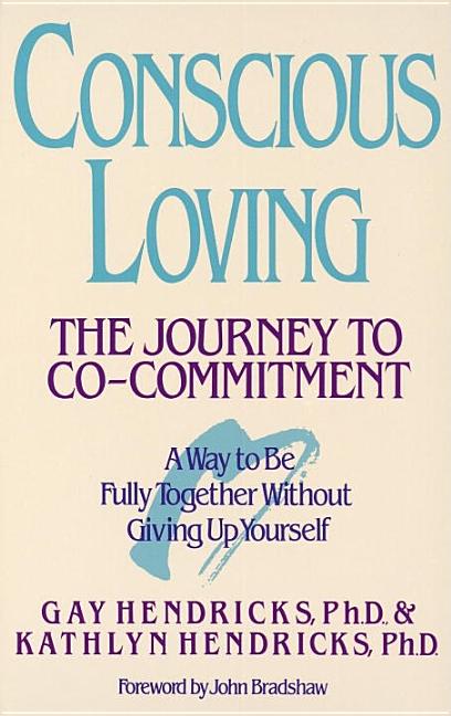 Item #325602 Conscious Loving: The Journey to Co-Committment. Gay Hendricks, Kathlyn, Hendricks