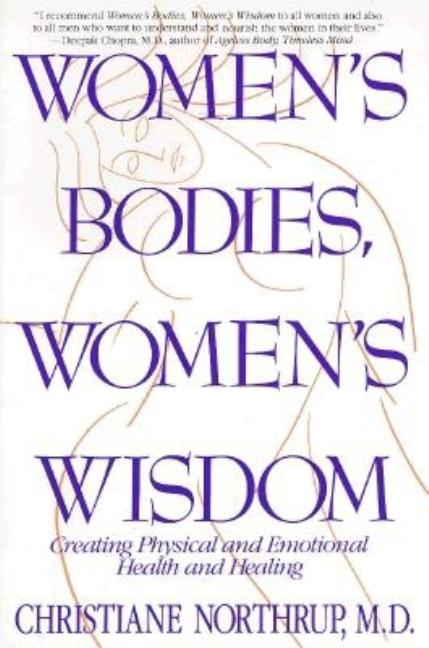Item #303434 Women's Bodies, Women's Wisdom: Creating Physical And Emotional Health. Christiane...