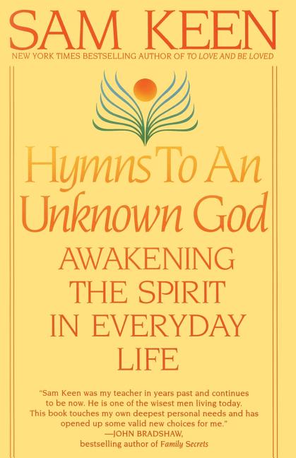Item #236276 Hymns to an Unknown God : Awakening the Spirit in Everyday Life. SAM KEEN