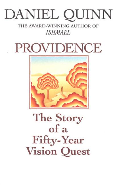 Item #297548 Providence : The Story of a Fifty-Year Vision Quest. DANIEL QUINN