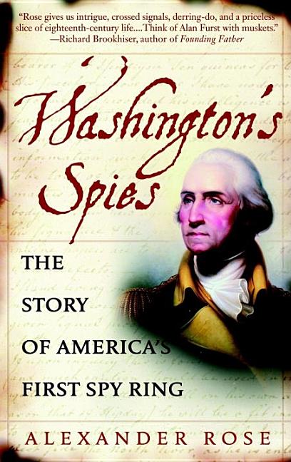Item #323648 Washington's Spies: The Story of America's First Spy Ring. Alexander Rose